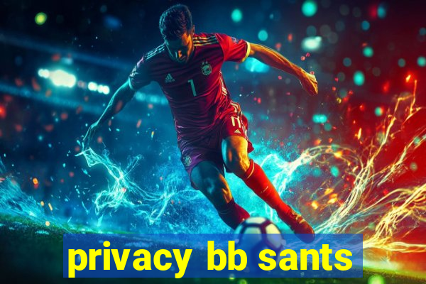 privacy bb sants