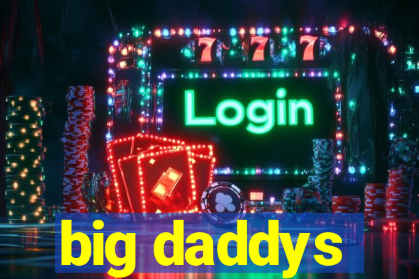 big daddys