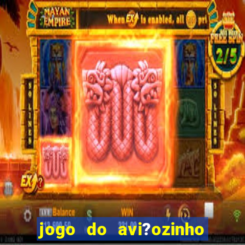 jogo do avi?ozinho como jogar