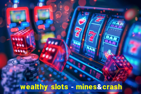 wealthy slots - mines&crash