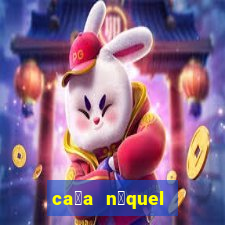 ca莽a n铆quel gr谩tis mais recente