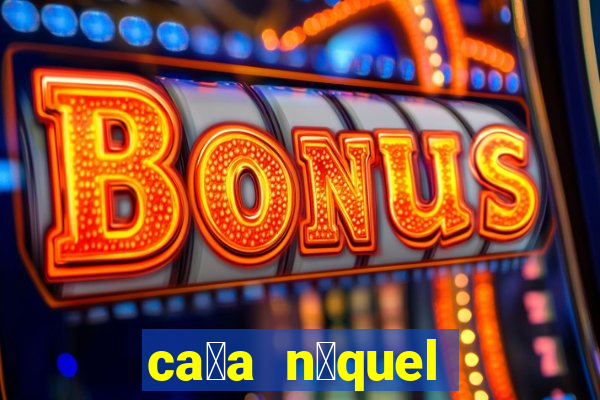 ca莽a n铆quel gr谩tis mais recente