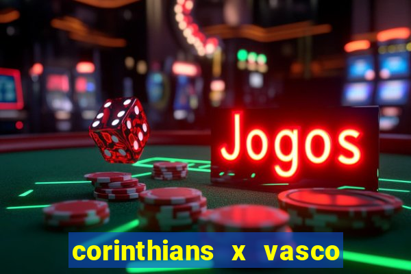 corinthians x vasco da gama ao vivo futemax