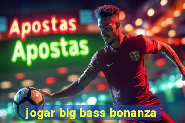 jogar big bass bonanza