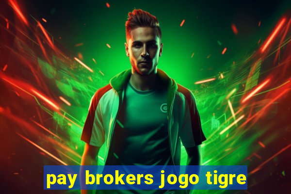 pay brokers jogo tigre