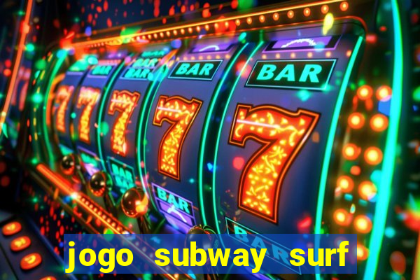 jogo subway surf ganhar dinheiro de verdade