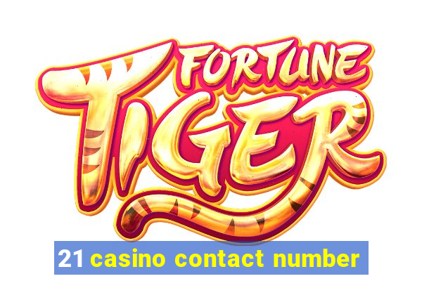 21 casino contact number