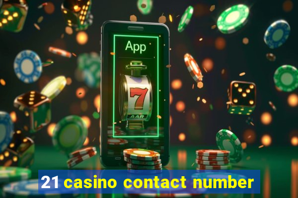 21 casino contact number