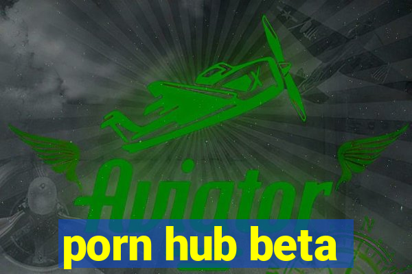 porn hub beta