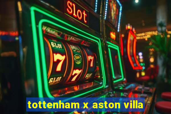 tottenham x aston villa