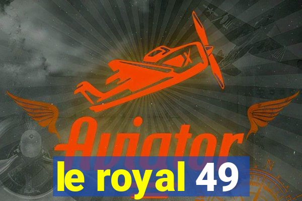 le royal 49