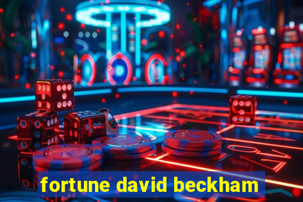 fortune david beckham