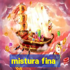 mistura fina