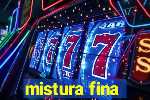 mistura fina