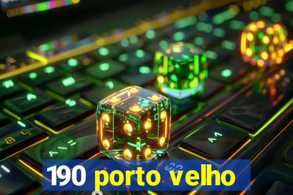 190 porto velho