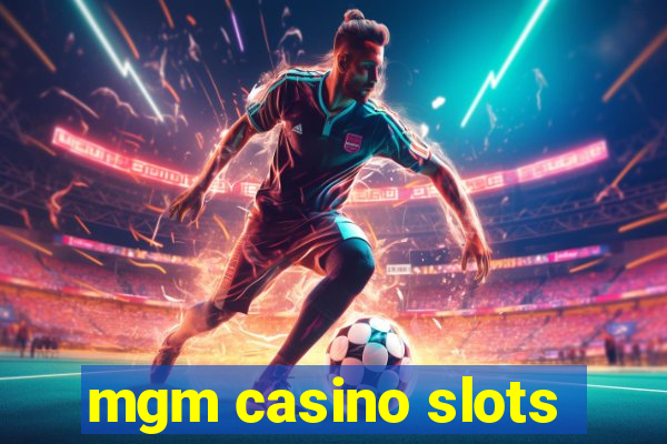 mgm casino slots