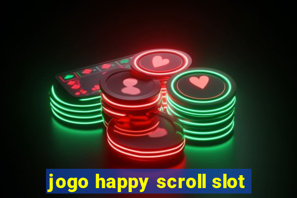 jogo happy scroll slot