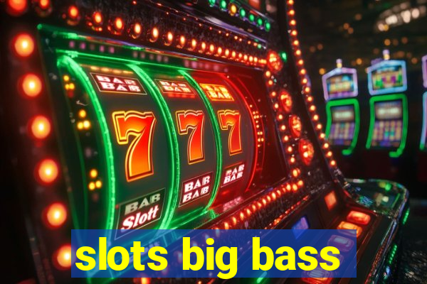 slots big bass