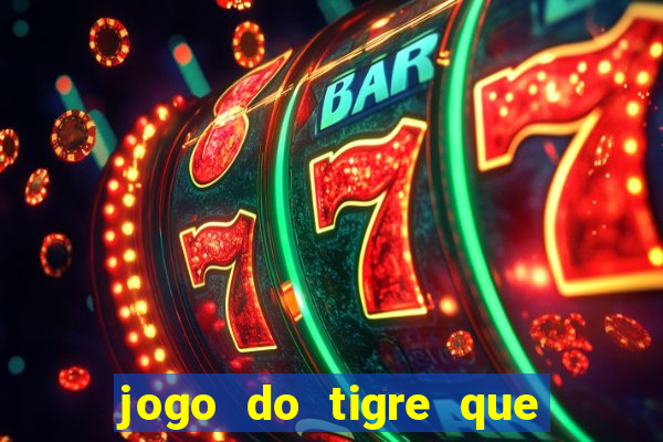 jogo do tigre que paga dinheiro