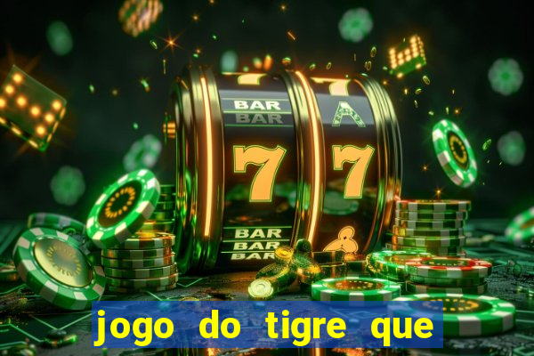 jogo do tigre que paga dinheiro