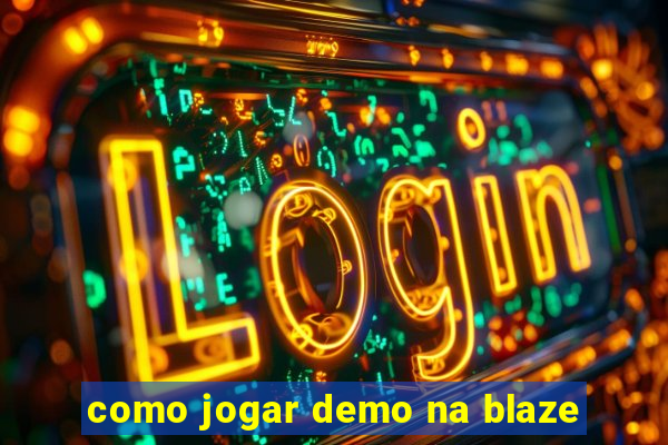 como jogar demo na blaze