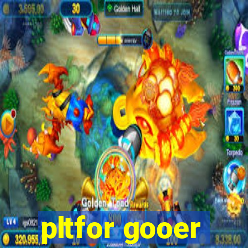 pltfor gooer