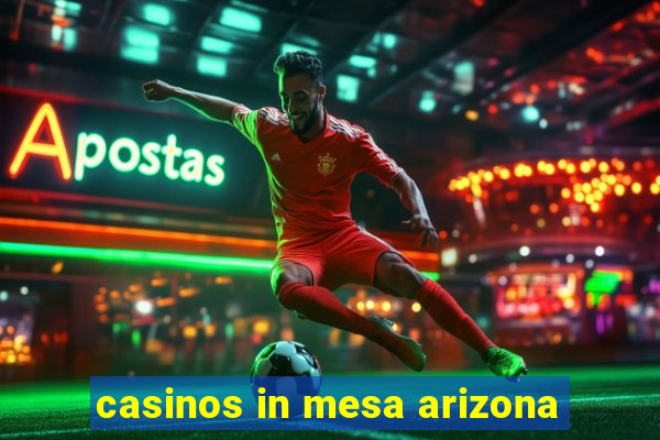 casinos in mesa arizona