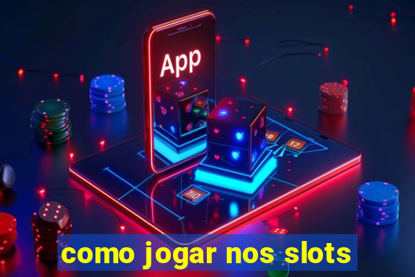 como jogar nos slots