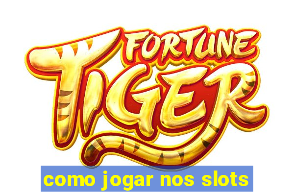 como jogar nos slots