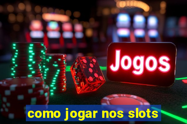 como jogar nos slots