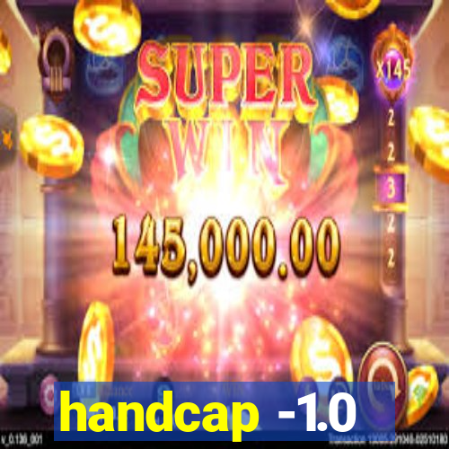 handcap -1.0