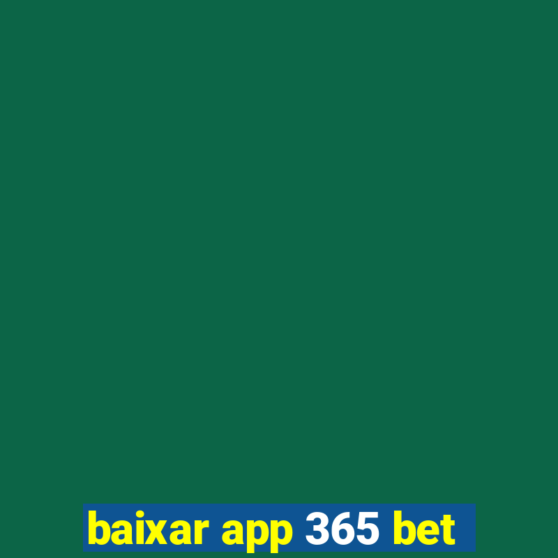 baixar app 365 bet