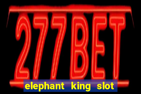 elephant king slot big win