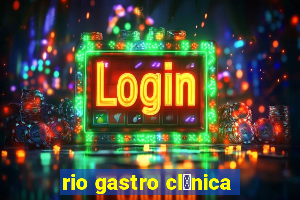 rio gastro cl铆nica