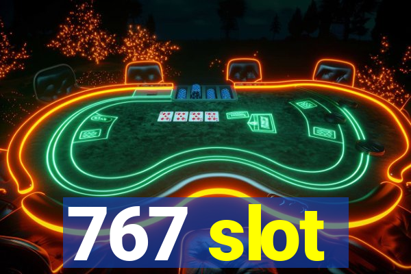 767 slot