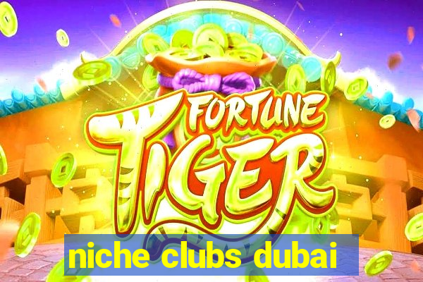 niche clubs dubai