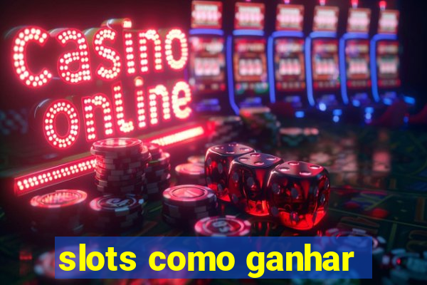 slots como ganhar