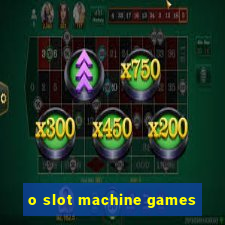 o slot machine games