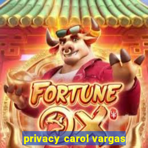 privacy carol vargas