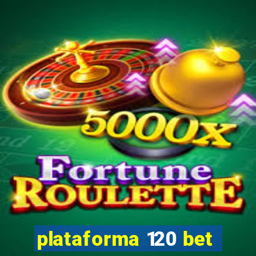 plataforma 120 bet