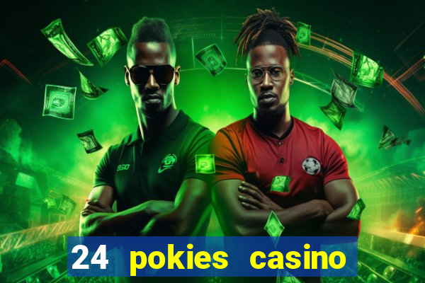 24 pokies casino play online