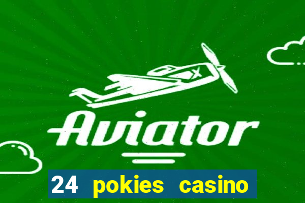 24 pokies casino play online