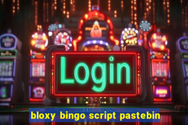 bloxy bingo script pastebin