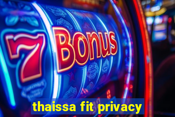 thaissa fit privacy