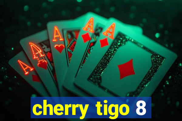 cherry tigo 8