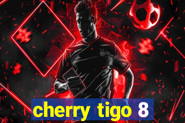 cherry tigo 8