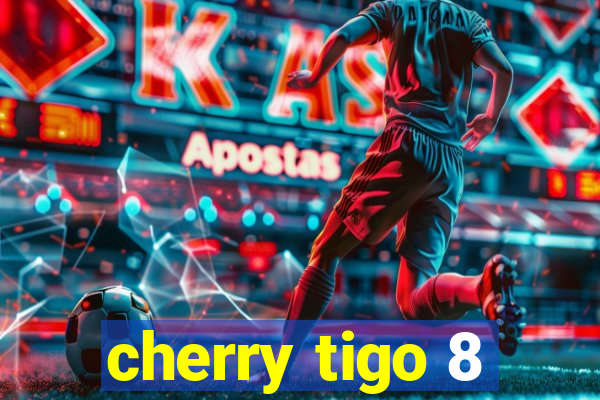 cherry tigo 8