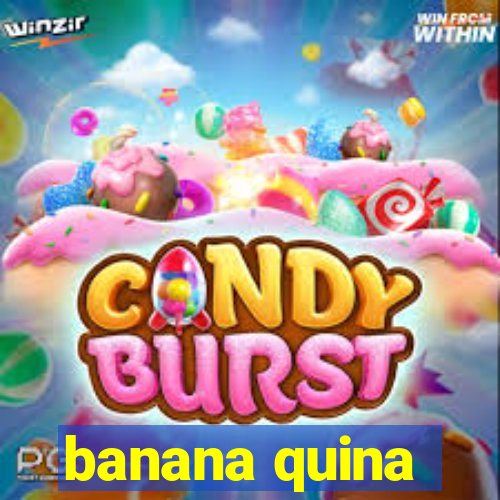 banana quina