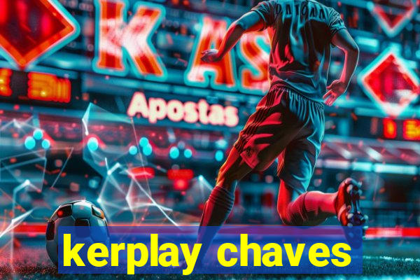 kerplay chaves