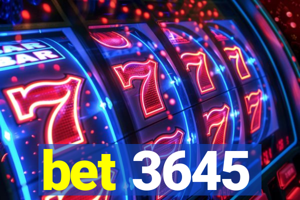 bet 3645